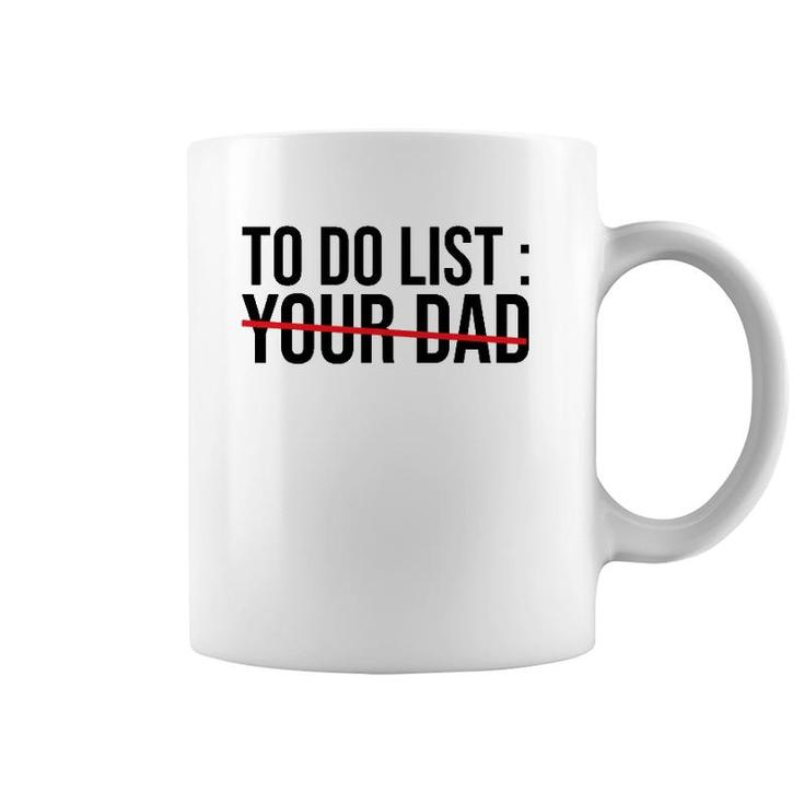 Funny To Do List Your Dad Sarcasm Sarcastic Saying Men Women Coffee Mug