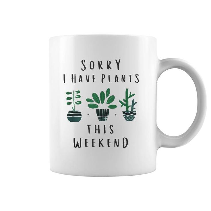 Gardener Gardening Gifts Sorry I Have Plants This Weekend  Coffee Mug