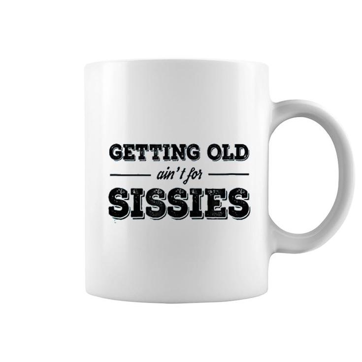 Getting Old Aint For Sissies Coffee Mug