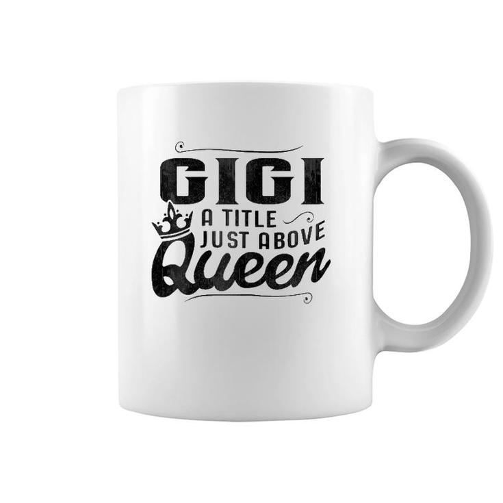 Gigi A Title Above Queen  Grandma Mother's Day Coffee Mug