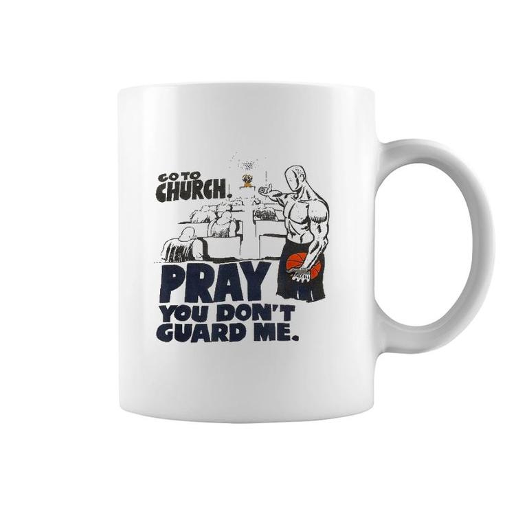Go To Church Pray You Don't Guard Me Funny Tee For Men Women Coffee Mug