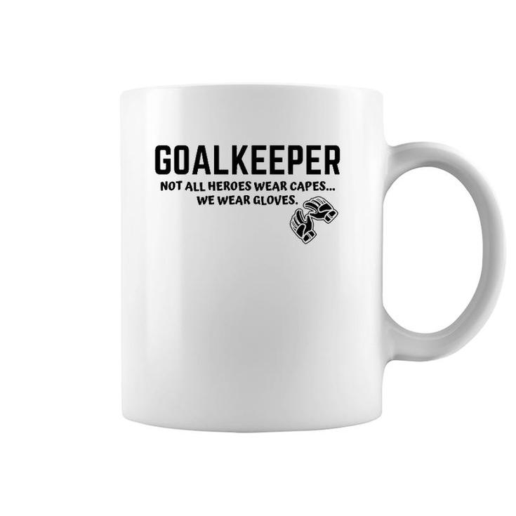 Goalkeeper Heroes Wear Gloves Goalie Football Soccer Gk Gift Coffee Mug