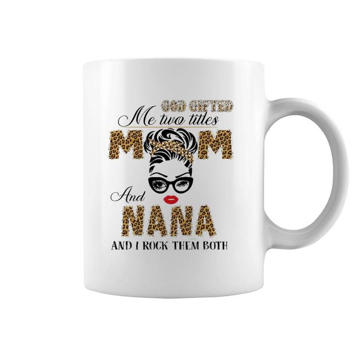 God Gifted Me Two Title Mom And Nana Leopard Mother's Day Coffee Mug