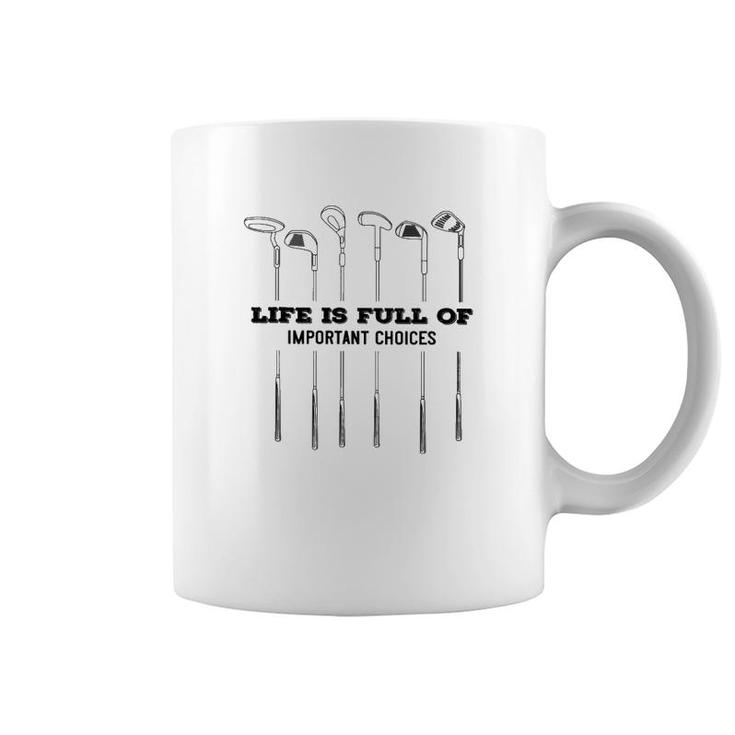 Golf Life Is Full Of Important Choices Coffee Mug