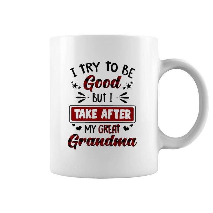 Grandmother Gift I Try To Be Good But I Take After My Great Grandma Coffee Mug