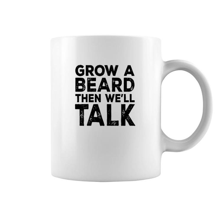 Grow A Beard Then We'll Talk Coffee Mug