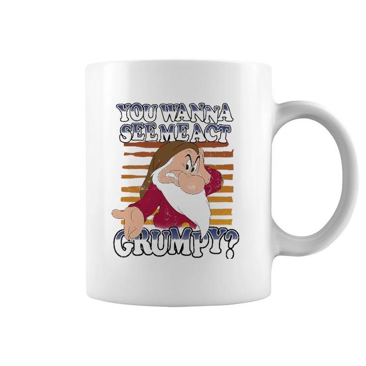Grumpy You Wanna See Me Act Grumpy Coffee Mug