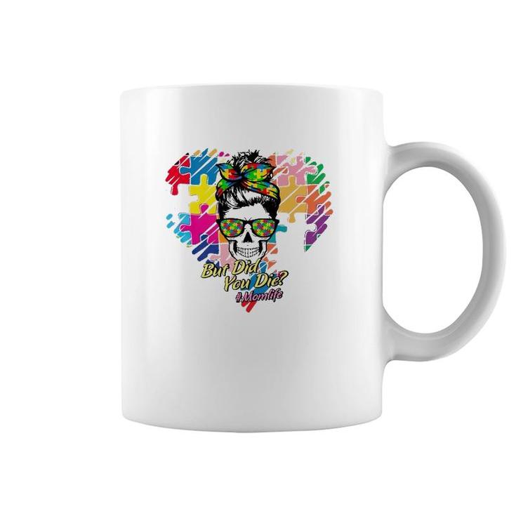 Hashtag Mom Life But Did You Die Autism Awareness Puzzle Pieces Heart Messy Bun Skull For Mother’S Day Gift Coffee Mug