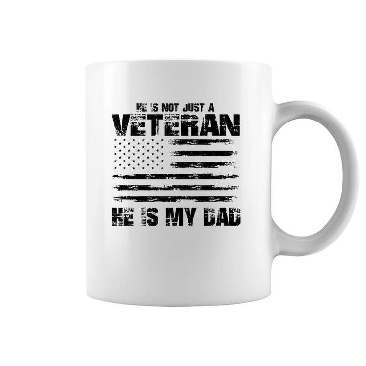 He Is Not Just A Veteran He Is My Dad Veterans Day Coffee Mug
