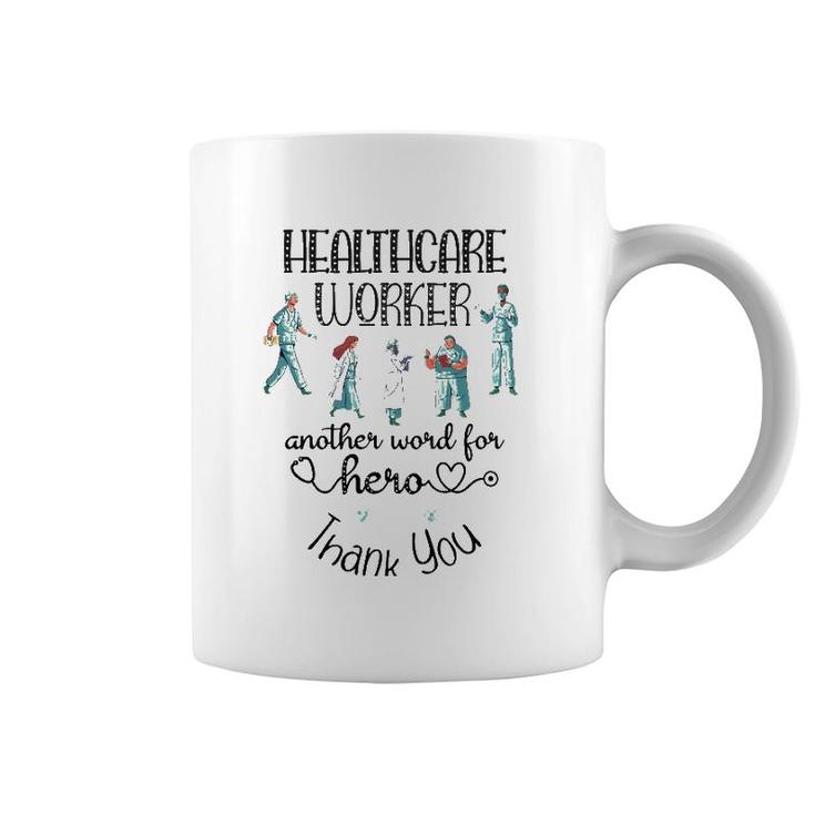 Healthcare Worker Another Word For Hero, Thank You Nurses Coffee Mug