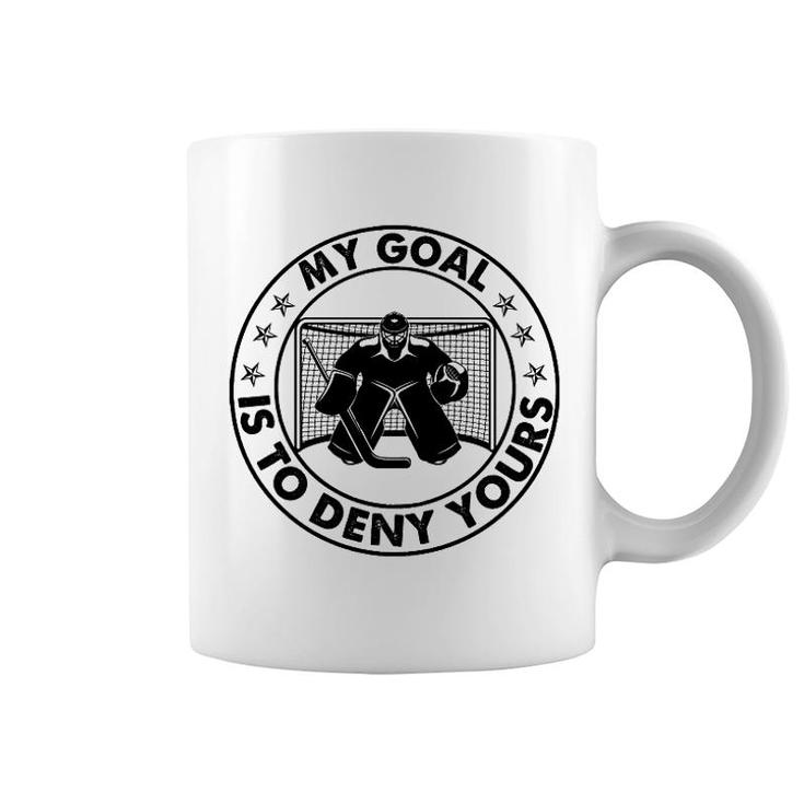 Hockey My Goal Is To Deny Yours Coffee Mug