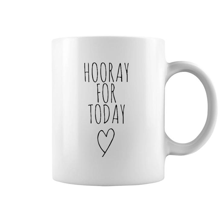 Hooray For Today - Positivity Postive Message Hooray Today  Coffee Mug
