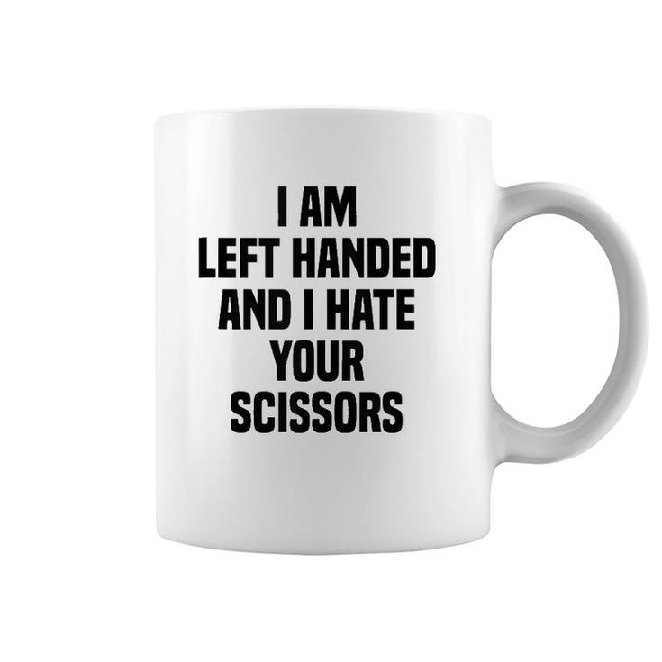I Am Left Handed And I Hate Your Scissors Funny Left Handed Tank Top Coffee Mug