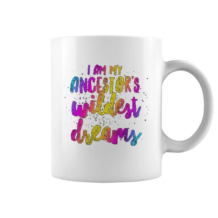 I Am My Ancestor's Wildest Dreams Lovely Coffee Mug