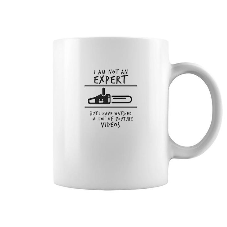 I Am Not An Expert But I Have Watched A Lot Of Youtube Videos Coffee Mug