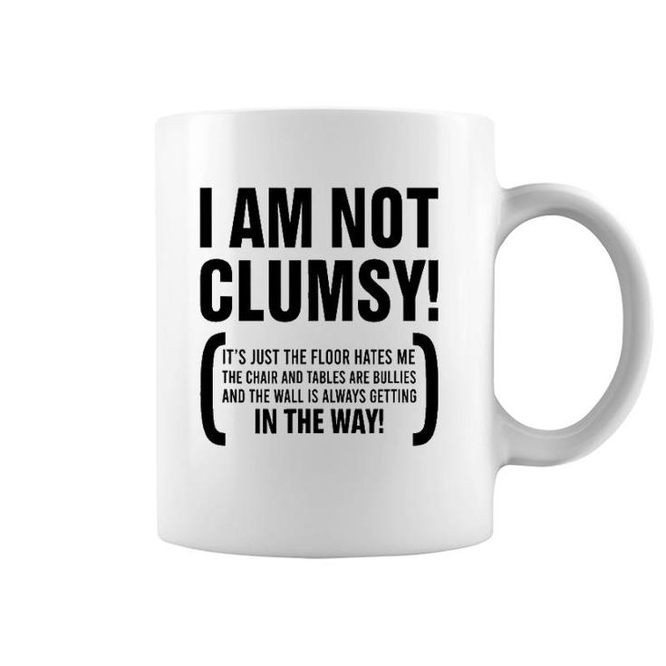 I Am Not Clumsy It's Just The Floor Hates Me The Chair Humor Coffee Mug