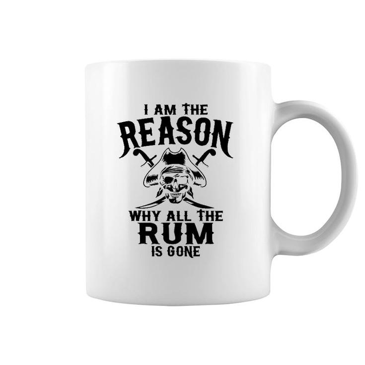 I Am Reason Why All The Rum Is Gone Gift Pirate Men Women Coffee Mug