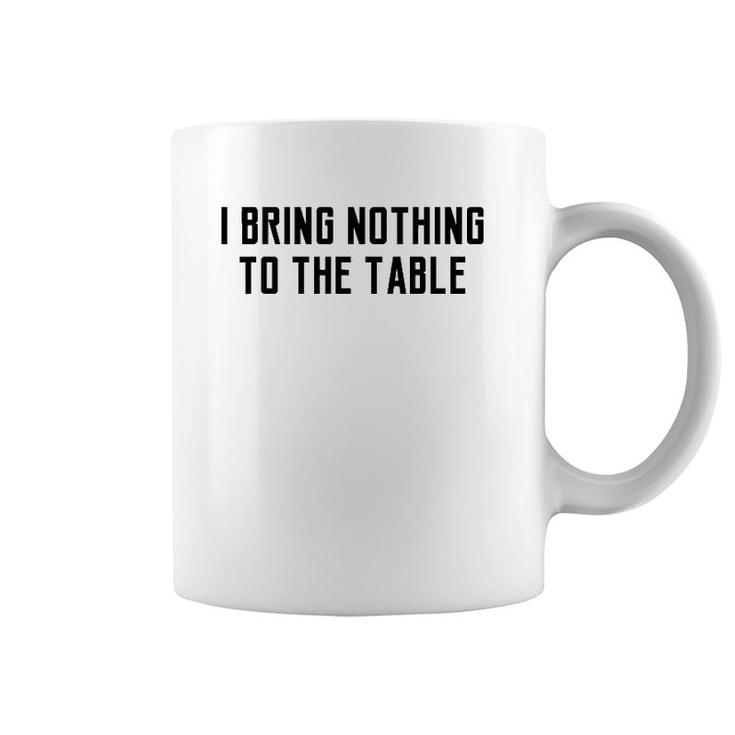 I Bring Nothing To The Table Lyrics Game Meaning Coffee Mug