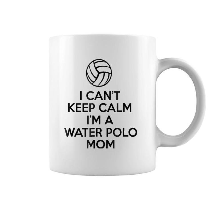 I Can't Keep Calm I'm A Water Polo Mom  Gifts For Women Coffee Mug