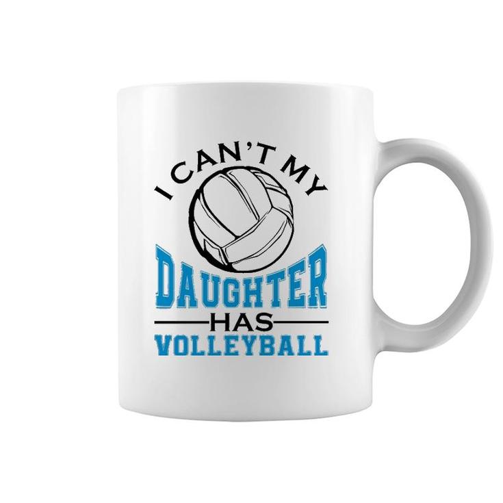 I Can't My Daughter Has Volleyball For Women Mother's Day  Coffee Mug