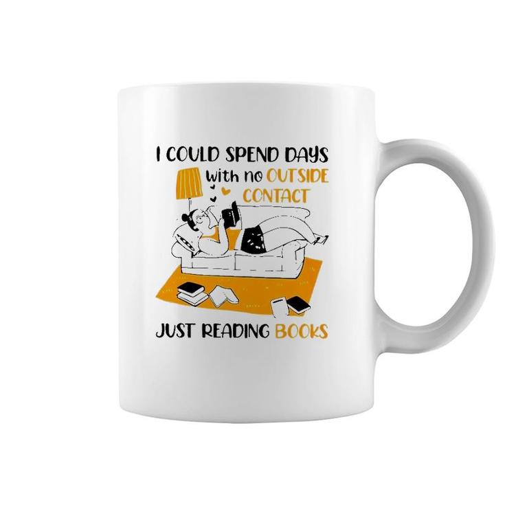I Could Spend Days With No Outside Contact Just Reading Books Coffee Mug