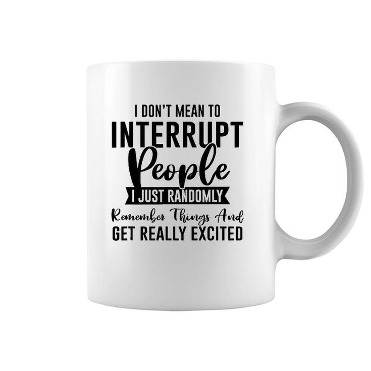 I Don't Mean To Interrupt People Funny Sarcasm Sassy Girl Coffee Mug