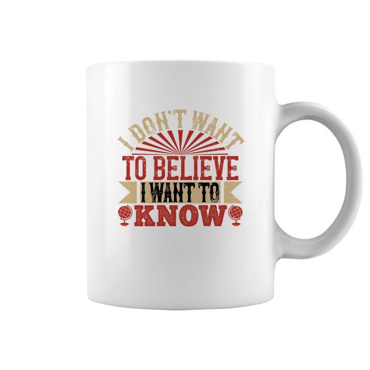 I Don't Want To Believe I Want To Know Coffee Mug