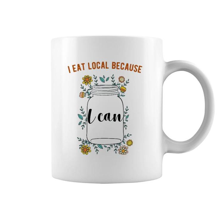 I Eat Local Because I Can Canning Design Coffee Mug