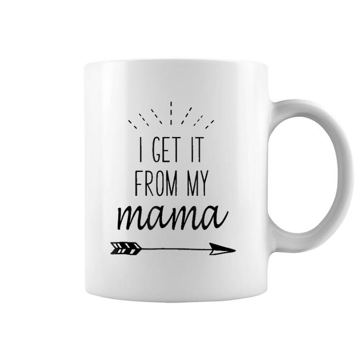I Get It From My Mama - Funny Family Slogan Coffee Mug