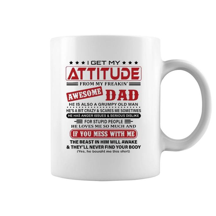 I Get My Attitude From My Freaking Awesome Dad He Love Me So Much Coffee Mug