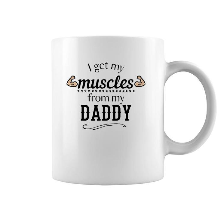 I Get My Muscles From My Daddy Funny Lifts Weights Dad Gift Coffee Mug