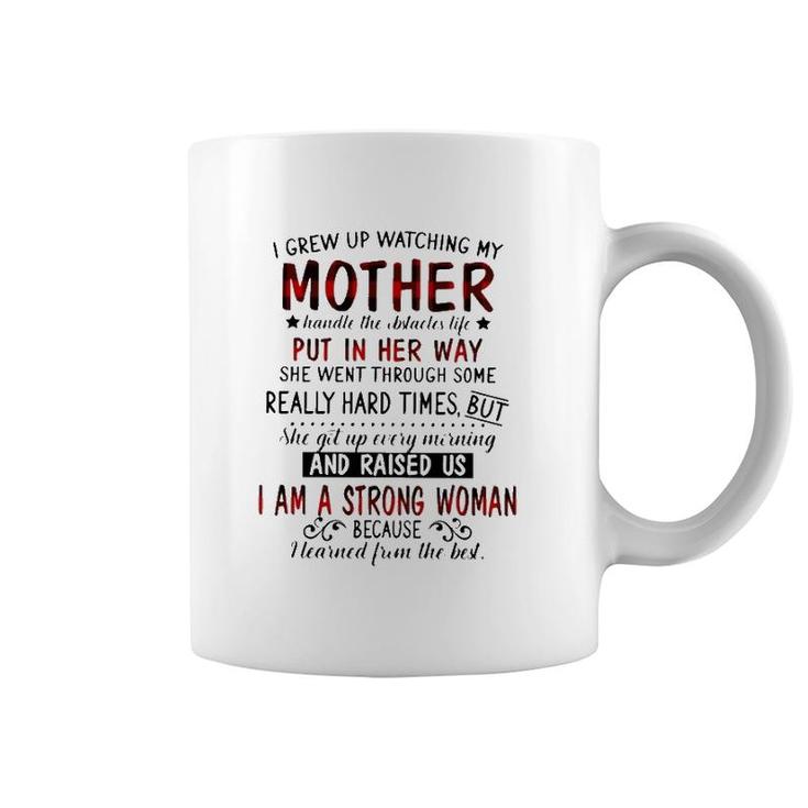 I Grew Up Watching My Mother Handle The Obstacles Life Put In Her Way She Went Through Some Really Hard Times Strong Woman Coffee Mug