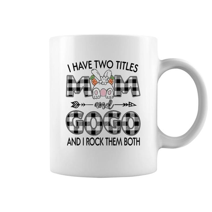I Have Two Titles Mom And Gogo Coffee Mug