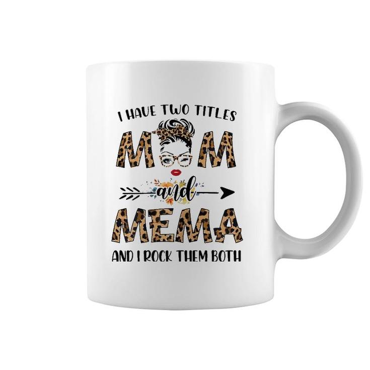 I Have Two Titles Mom And Mema Leopard Mother's Day Gift Coffee Mug