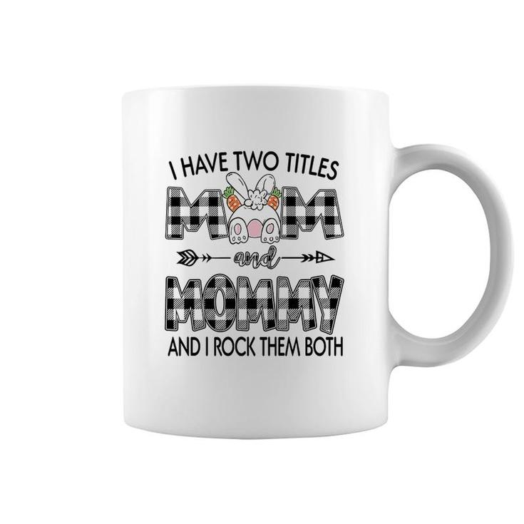 I Have Two Titles Mom And Mommy Coffee Mug