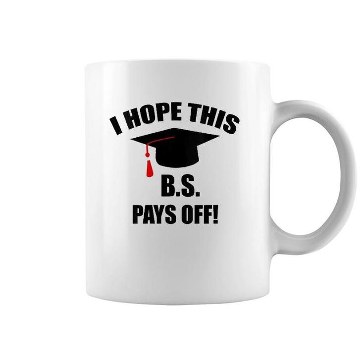 I Hope This Bs Pays Off Funny College Graduation Grad Gifts V-Neck Coffee Mug