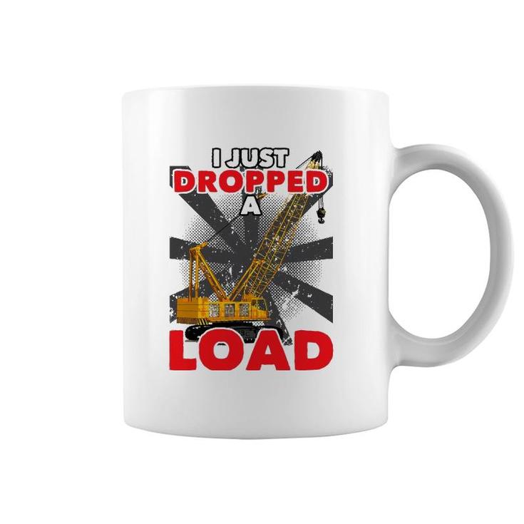 I Just Dropped A Load Construction Crane Operator Engineer Coffee Mug