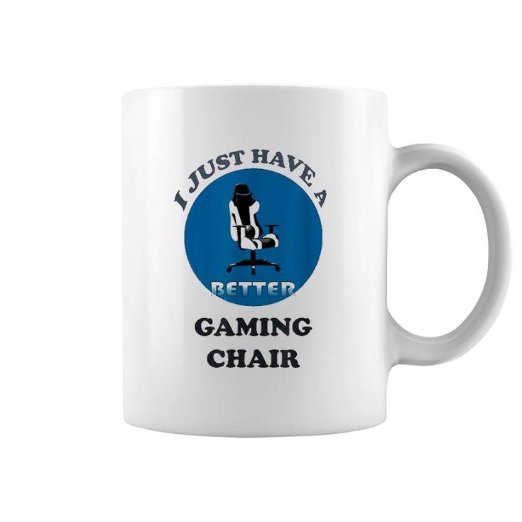 I Just Have A Better Gaming Chair Coffee Mug