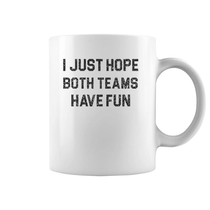 I Just Hope Both Teams Have Fun For Men Women Kids Football Coffee Mug