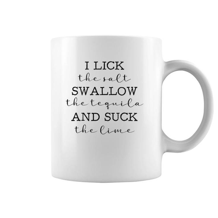 I Lick The The Salt Swallow The Tequila Lovers Coffee Mug