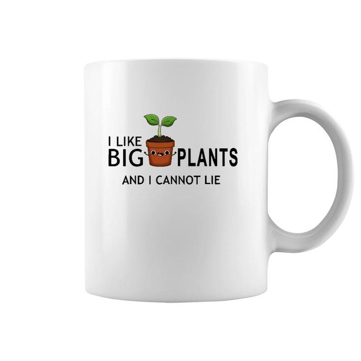 I Like Big Plants And I Cannot Lie Funny Plant Lover Coffee Mug