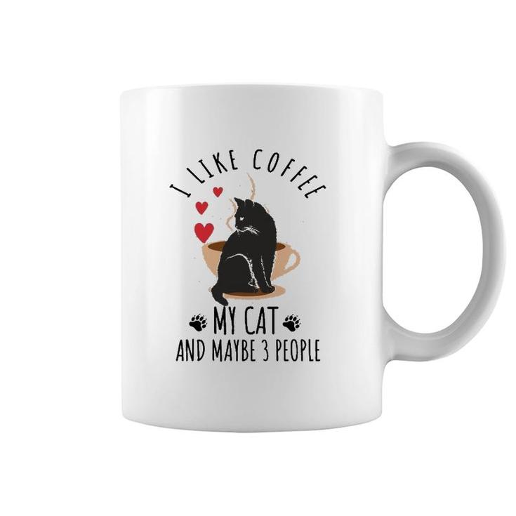 I Like Coffee My Cat And Maybe 3 People Coffee Mug
