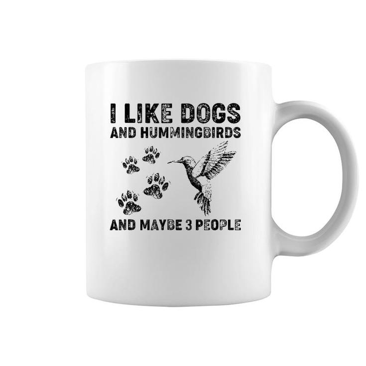 I Like Dogs And Hummingbirds And Maybe 3 People Coffee Mug
