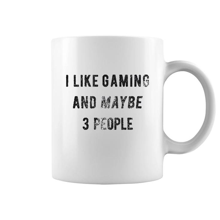 I Like Gaming And Maybe 3 People Coffee Mug