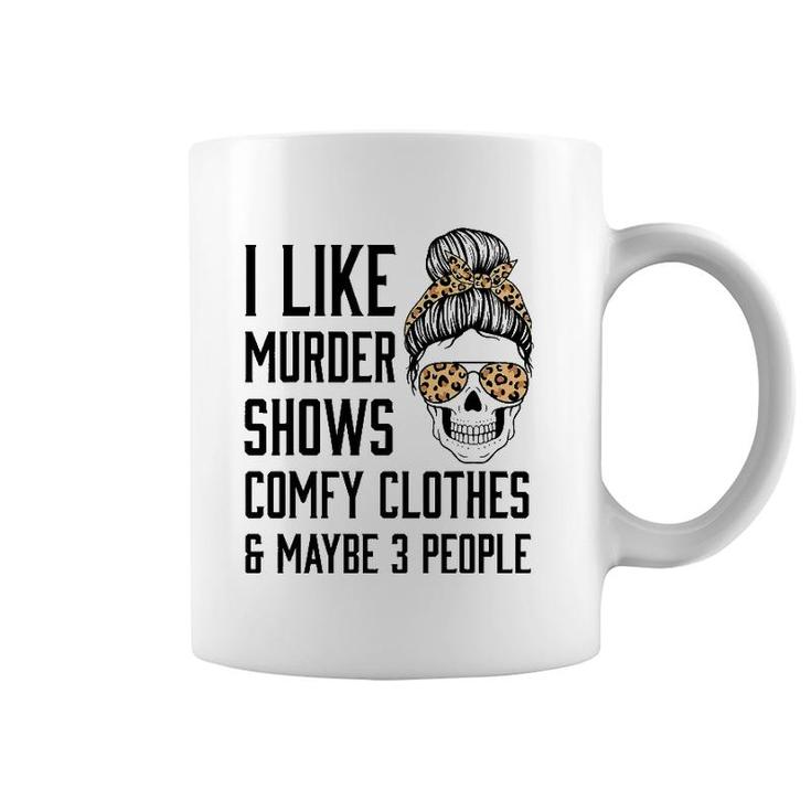 I Like Murder Shows Comfy Clothes And Maybe 3 People Leopard Coffee Mug