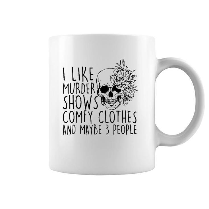 I Like Murder Shows Comfy Clothes And Maybe 3 People Mom Coffee Mug
