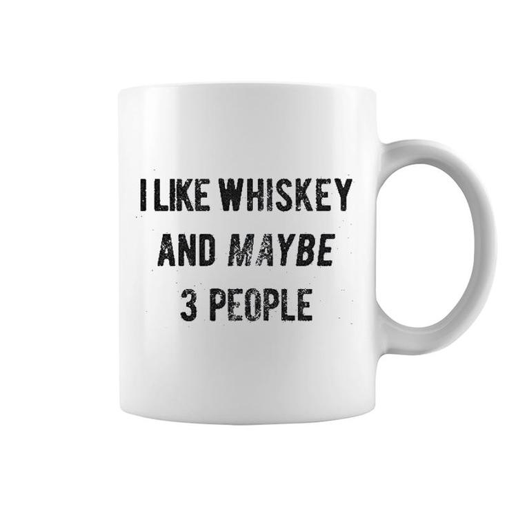 I Like Whiskey And Maybe 3 People Coffee Mug