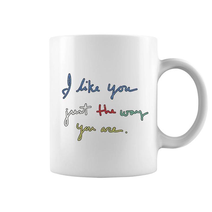I Like You Just The Way You Are Coffee Mug