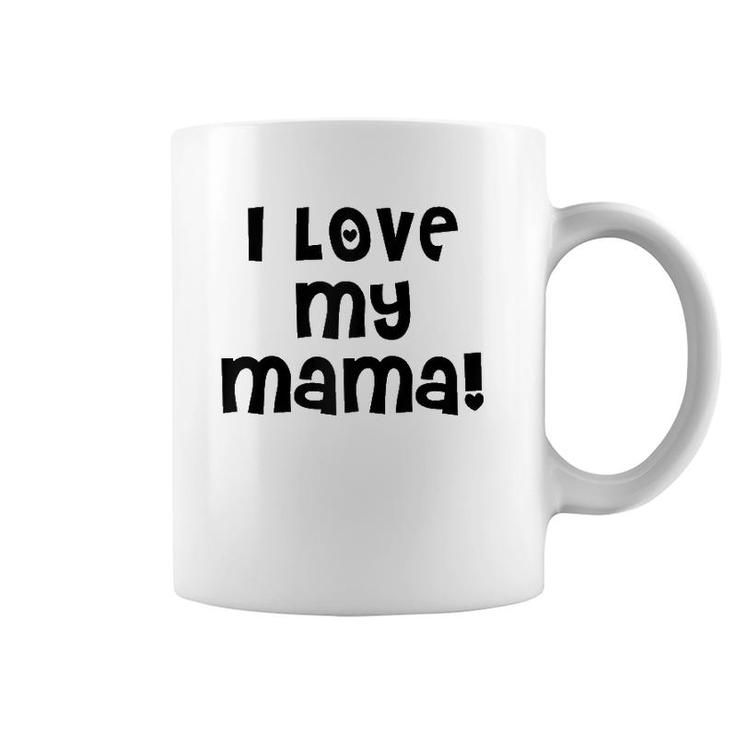 I Love My Mama Cute Mom Mother Mommy Mother's Day Coffee Mug