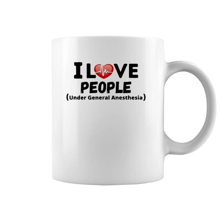 I Love People Under General Anesthesia Nurse Funny Tee Coffee Mug